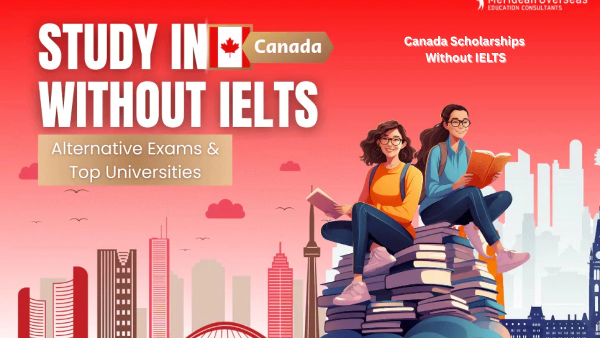 Canada Scholarships Without IELTS for international students applying to Canadian universities in 2025